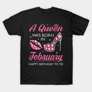 A Queen Was Born In February Happy Birthday To Me Nana Mommy Aunt Sister Cousin Wife Daughter T-Shirt